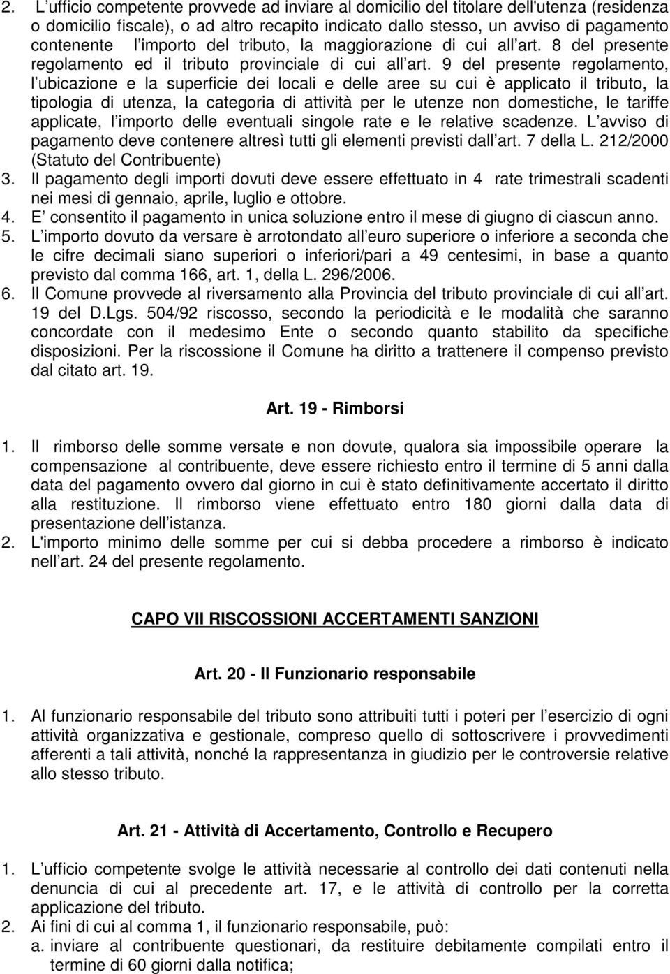 9 del presente regolamento, l ubicazione e la superficie dei locali e delle aree su cui è applicato il tributo, la tipologia di utenza, la categoria di attività per le utenze non domestiche, le