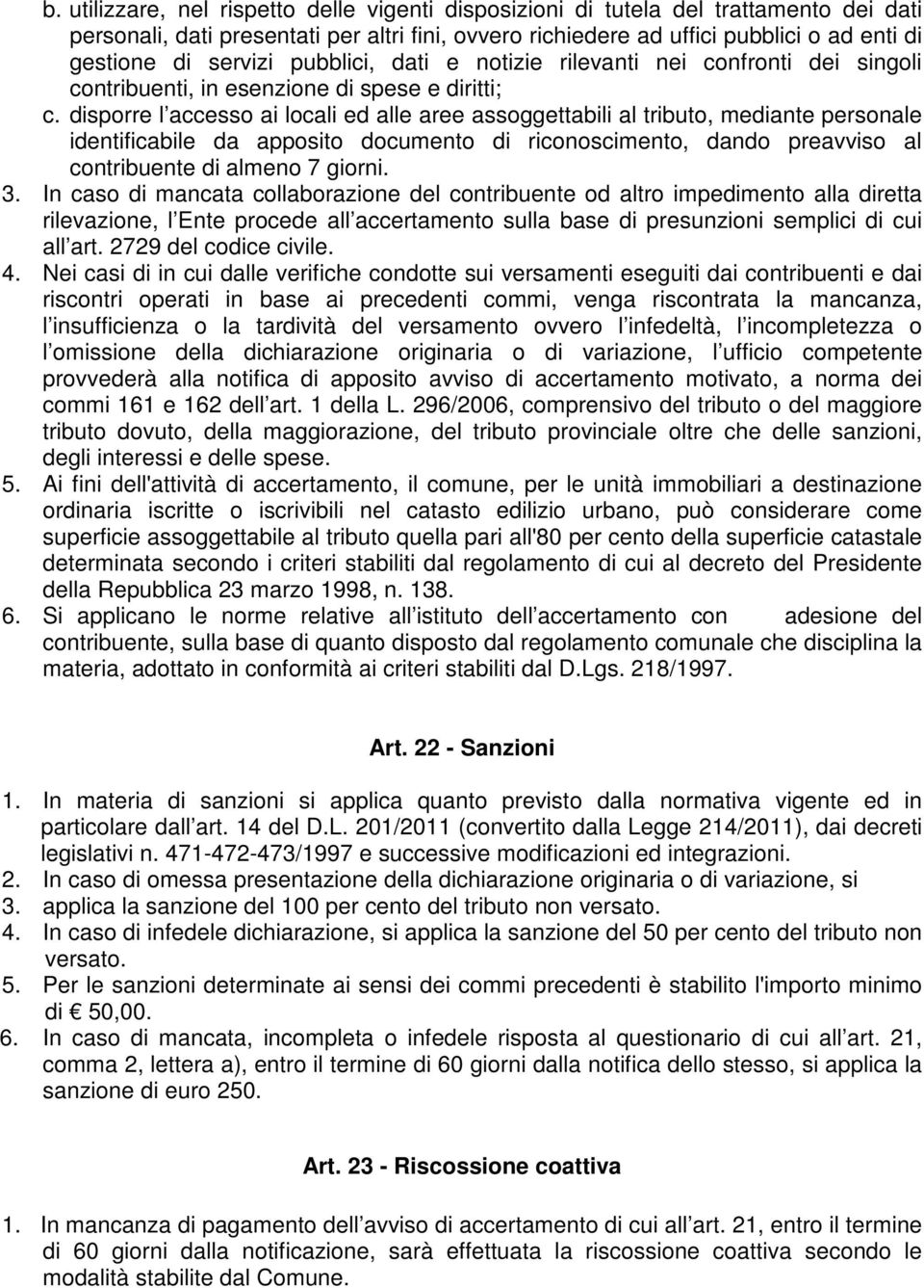 disporre l accesso ai locali ed alle aree assoggettabili al tributo, mediante personale identificabile da apposito documento di riconoscimento, dando preavviso al contribuente di almeno 7 giorni. 3.