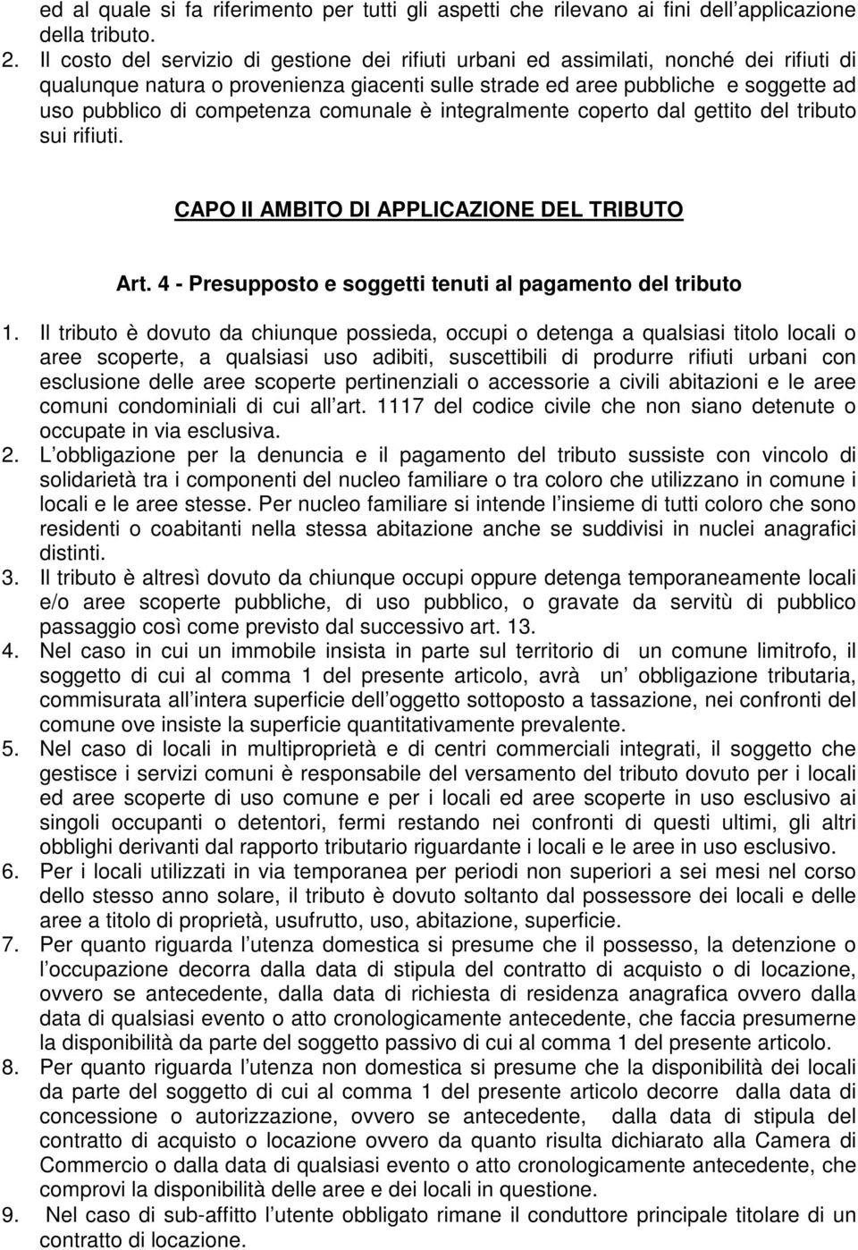 competenza comunale è integralmente coperto dal gettito del tributo sui rifiuti. CAPO II AMBITO DI APPLICAZIONE DEL TRIBUTO Art. 4 - Presupposto e soggetti tenuti al pagamento del tributo 1.