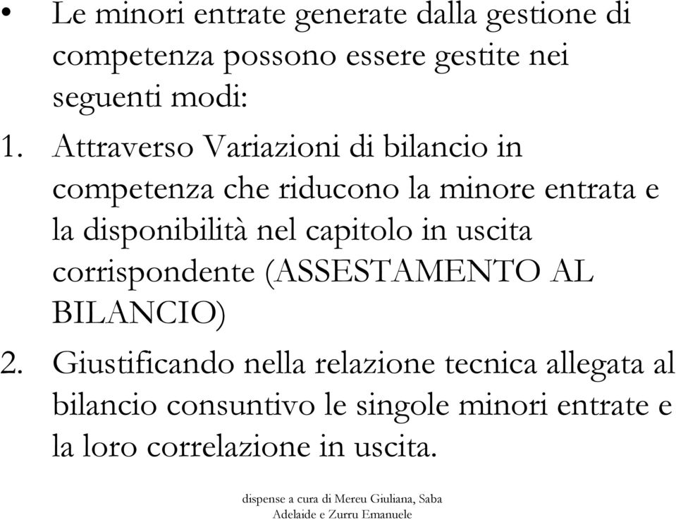 disponibilità nel capitolo in uscita corrispondente (ASSESTAMENTO AL BILANCIO) 2.