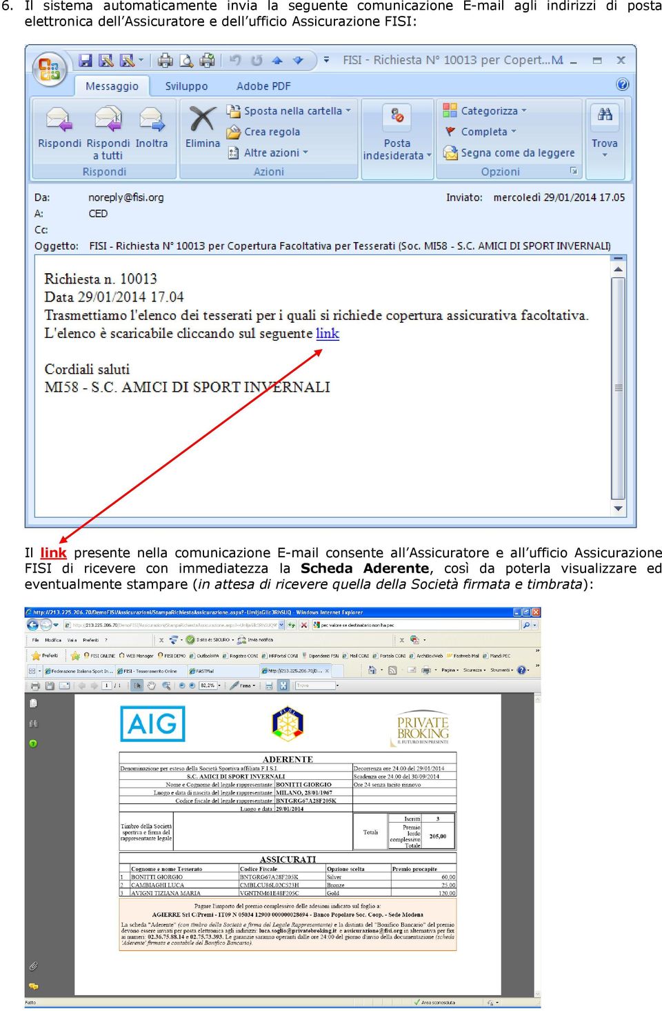 all Assicuratore e all ufficio Assicurazione FISI di ricevere con immediatezza la Scheda Aderente, così da