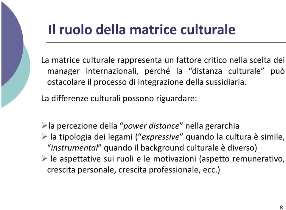 La differenze culturali possono riguardare: la percezione della power distance nella gerarchia la tipologia dei legami ( expressive