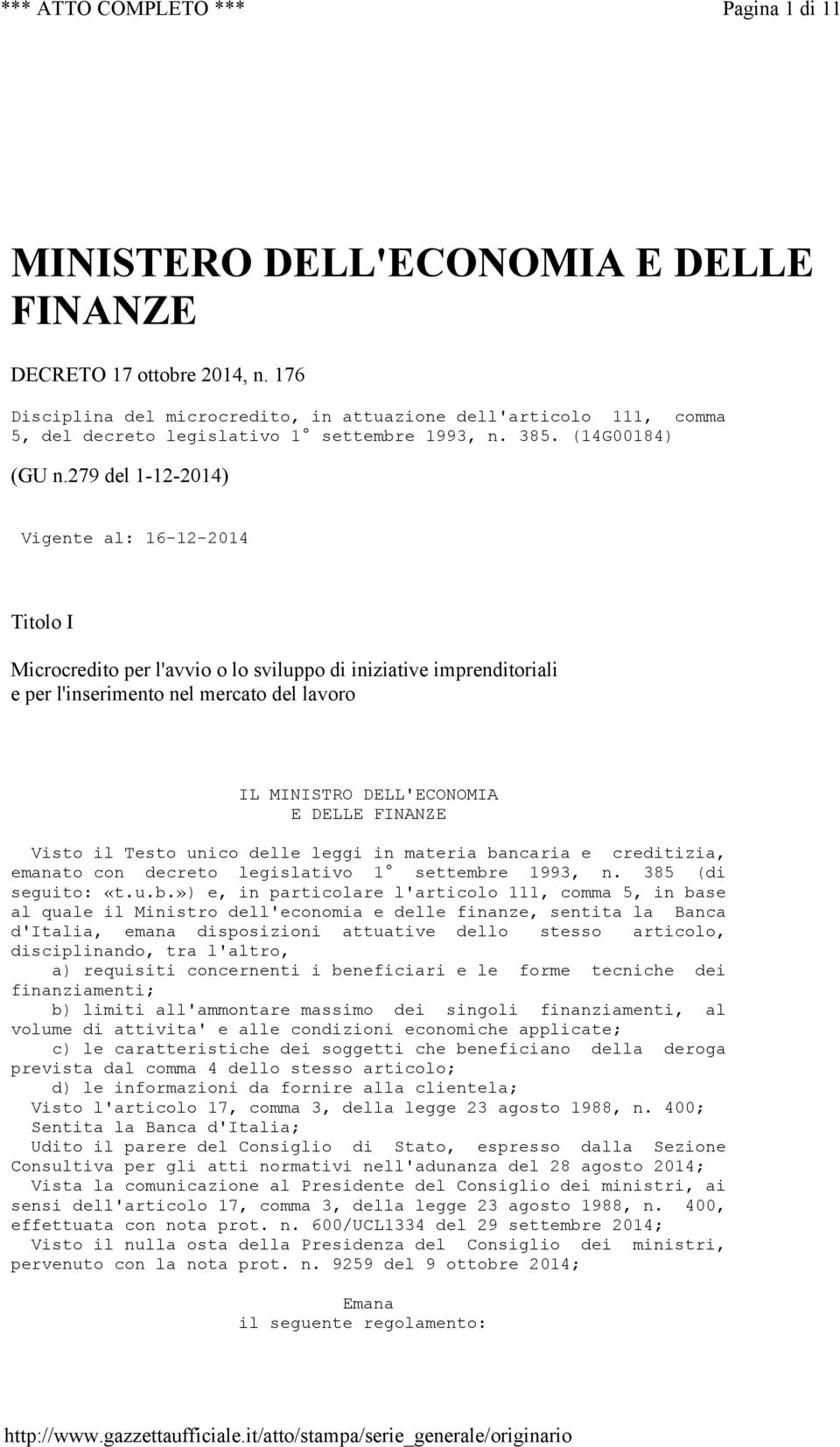 279 del 1-12-2014) Vigente al: 16-12-2014 Titolo I Microcredito per l'avvio o lo sviluppo di iniziative imprenditoriali e per l'inserimento nel mercato del lavoro IL MINISTRO DELL'ECONOMIA E DELLE