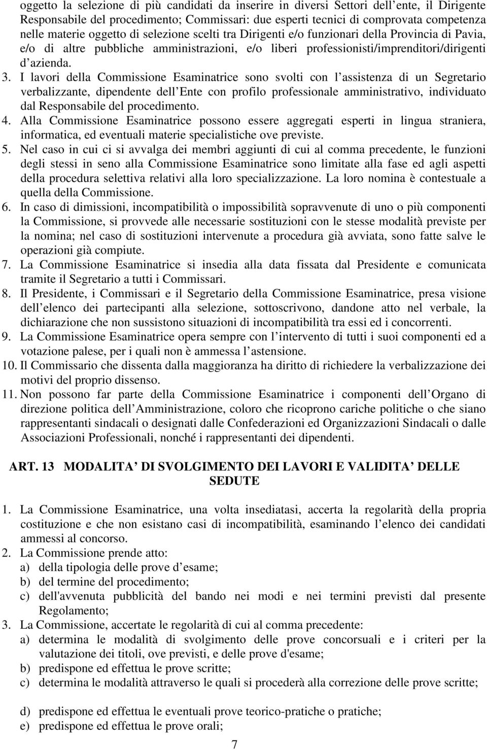 I lavori della Commissione Esaminatrice sono svolti con l assistenza di un Segretario verbalizzante, dipendente dell Ente con profilo professionale amministrativo, individuato dal Responsabile del