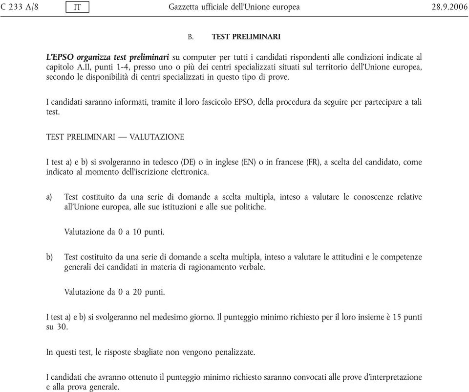 II, punti 1-4, presso uno o più dei centri specializzati situati sul territorio dell Unione europea, secondo le disponibilità di centri specializzati in questo tipo di prove.