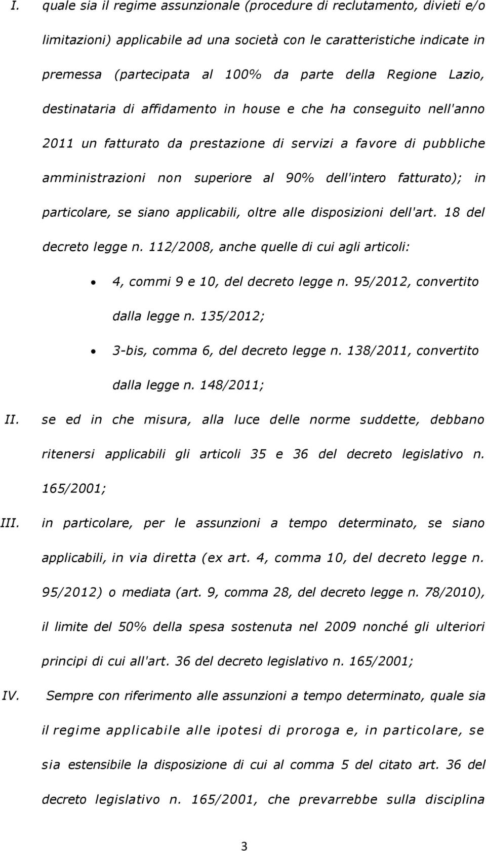 fatturato); in particolare, se siano applicabili, oltre alle disposizioni dell'art. 18 del decreto legge n. 112/2008, anche quelle di cui agli articoli: 4, commi 9 e 10, del decreto legge n.