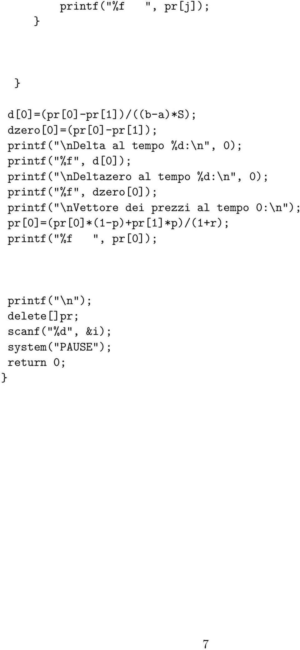 printf("%f", dzero[0]); printf("\nvettore dei prezzi al tempo 0:\n");