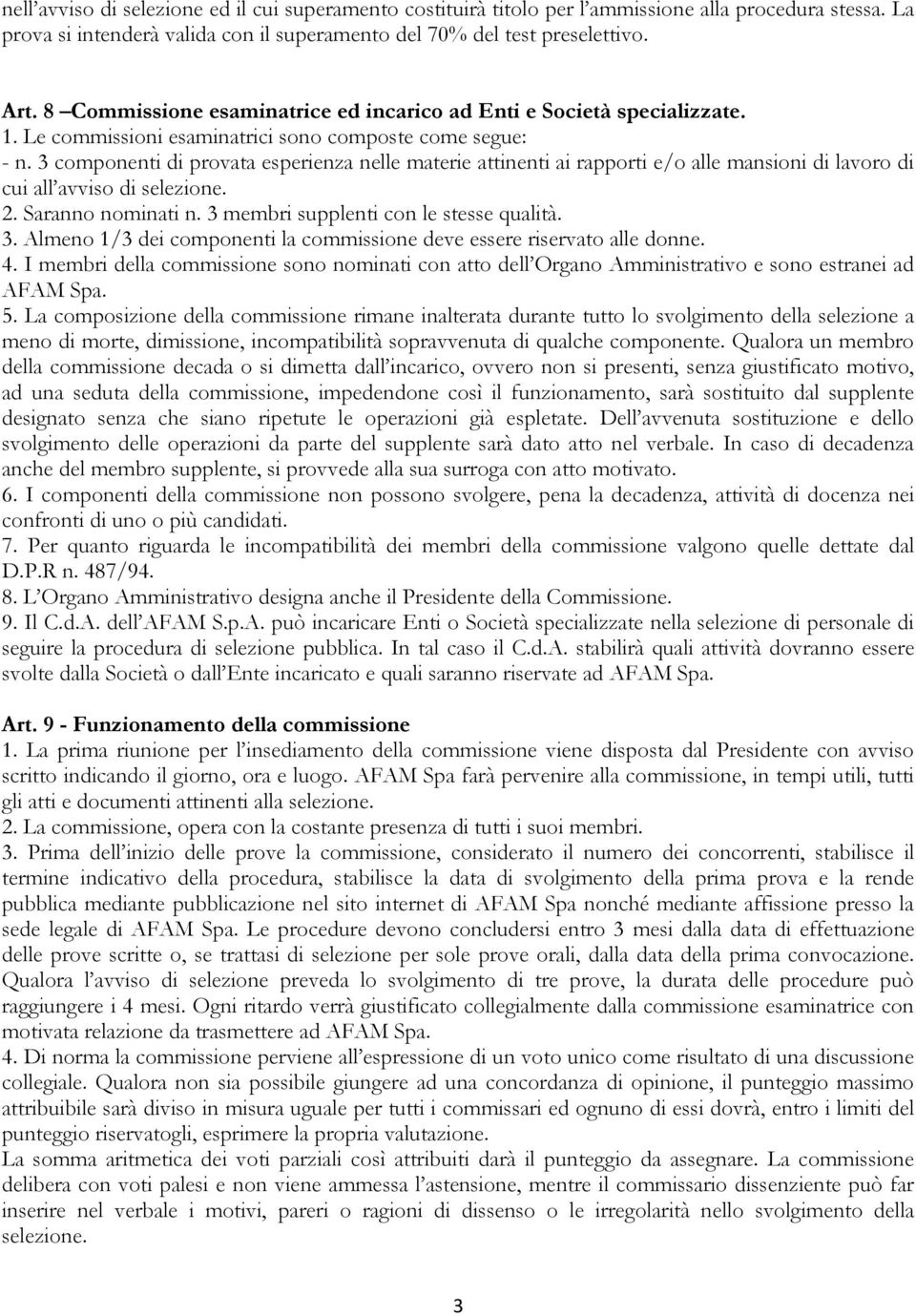 3 componenti di provata esperienza nelle materie attinenti ai rapporti e/o alle mansioni di lavoro di cui all avviso di selezione. 2. Saranno nominati n. 3 