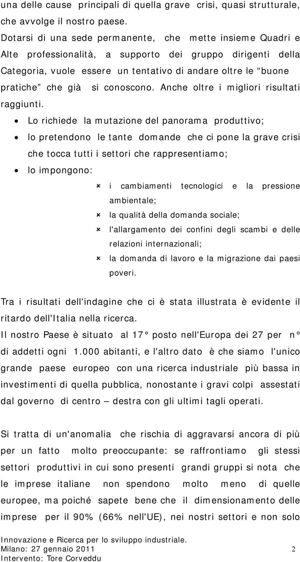 si conoscono. Anche oltre i migliori risultati raggiunti.