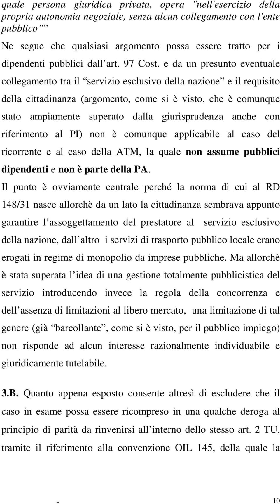 e da un presunto eventuale collegamento tra il servizio esclusivo della nazione e il requisito della cittadinanza (argomento, come si è visto, che è comunque stato ampiamente superato dalla