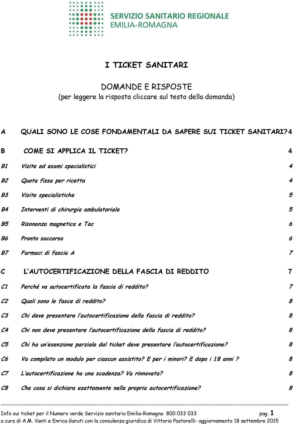 fascia A 7 C L AUTOCERTIFICAZIONE DELLA FASCIA DI REDDITO 7 C1 Perché va autcertificata la fascia di reddit? 7 C2 Quali sn le fasce di reddit?