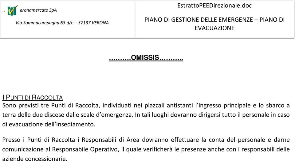 scale d emergenza. In tali luoghi dovranno dirigersi tutto il personale in caso di evacuazione dell insediamento.