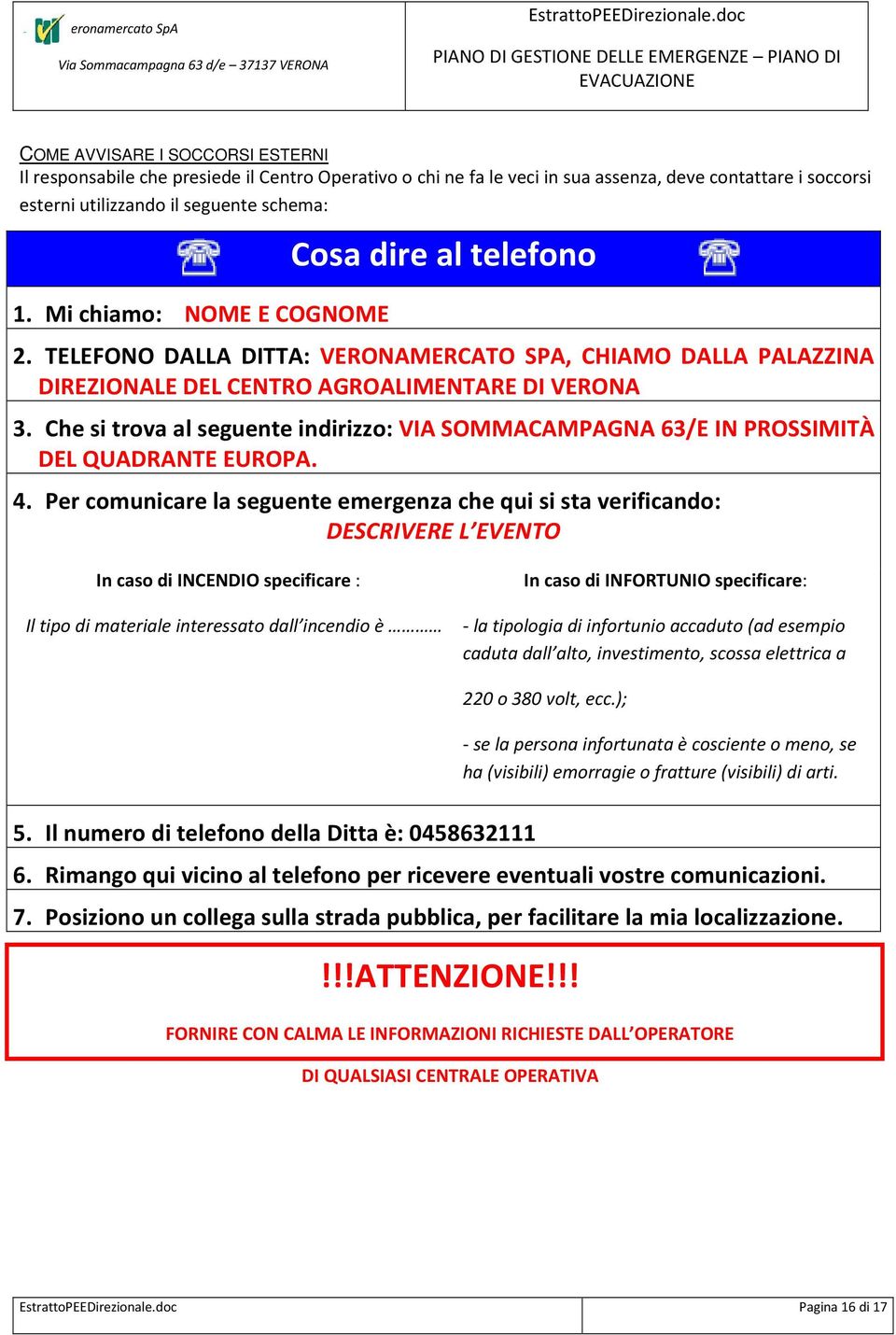 soccorsi esterni utilizzando il seguente schema: 1. Mi chiamo: NOME E COGNOME Cosa dire al telefono 2.