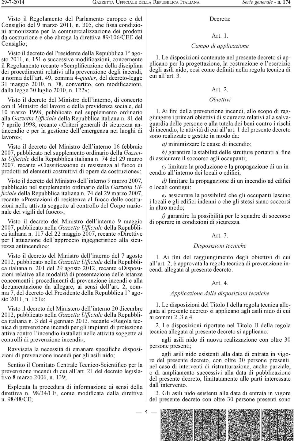 agosto 2011, n. 151 e successive modificazioni, concernente il Regolamento recante «Semplificazione della disciplina dei procedimenti relativi alla prevenzione degli incendi, a norma dell art.