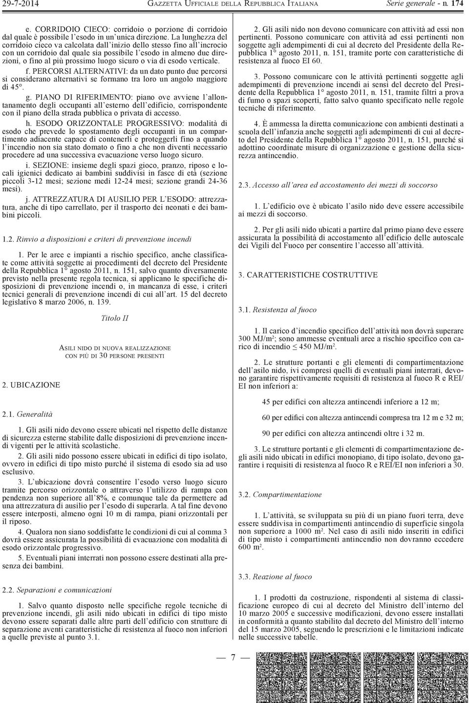 o via di esodo verticale. f. PERCORSI ALTERNATIVI: da un dato punto due percorsi si considerano alternativi se formano tra loro un angolo maggiore di 45. g.