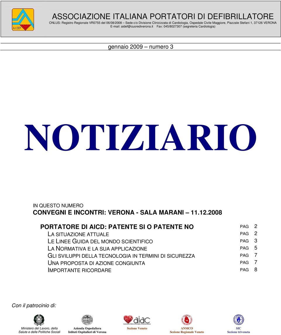 2008 PORTATORE DI AICD: PATENTE SI O PATENTE NO PAG 2 LA SITUAZIONE ATTUALE PAG 2 LE LINEE GUIDA DEL MONDO SCIENTIFICO PAG 3 LA NORMATIVA E LA SUA APPLICAZIONE PAG 5 GLI SVILUPPI DELLA TECNOLOGIA IN