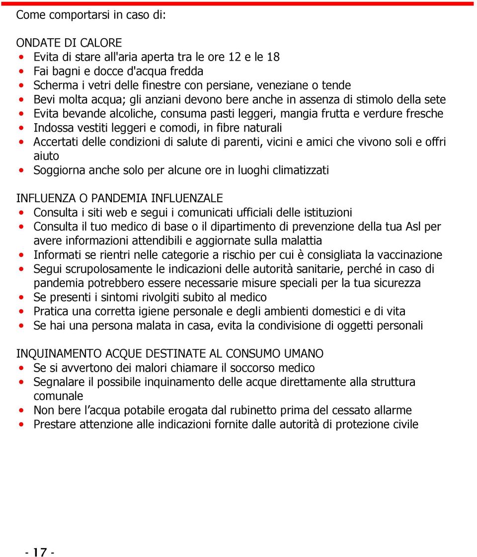 naturali Accertati delle condizioni di salute di parenti, vicini e amici che vivono soli e offri aiuto Soggiorna anche solo per alcune ore in luoghi climatizzati INFLUENZA O PANDEMIA INFLUENZALE