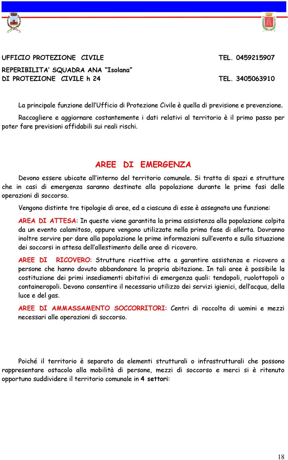 Raccogliere e aggiornare costantemente i dati relativi al territorio è il primo passo per poter fare previsioni affidabili sui reali rischi.