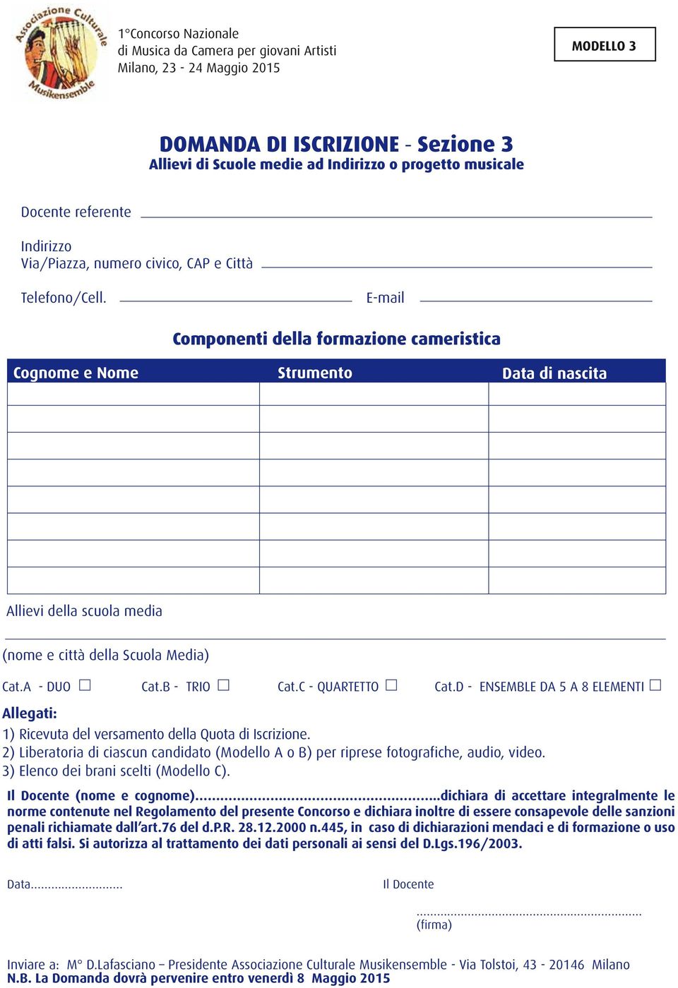 D - ENSEMBLE DA 5 A 8 ELEMENTI Allegati: 1) Ricevuta del versamento della Quota di Iscrizione. 2) Liberatoria di ciascun candidato (Modello A o B) per riprese fotografiche, audio, video.