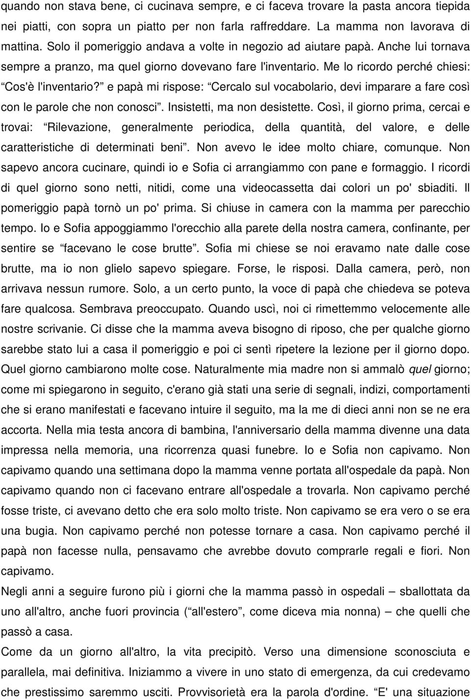 e papà mi rispose: Cercalo sul vocabolario, devi imparare a fare così con le parole che non conosci. Insistetti, ma non desistette.