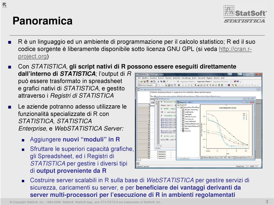 gestito attraverso i Registri di STATISTICA Le aziende potranno adesso utilizzare le funzionalità specializzate di R con STATISTICA, STATISTICA Enterprise, e WebSTATISTICA Server: Aggiungere nuovi