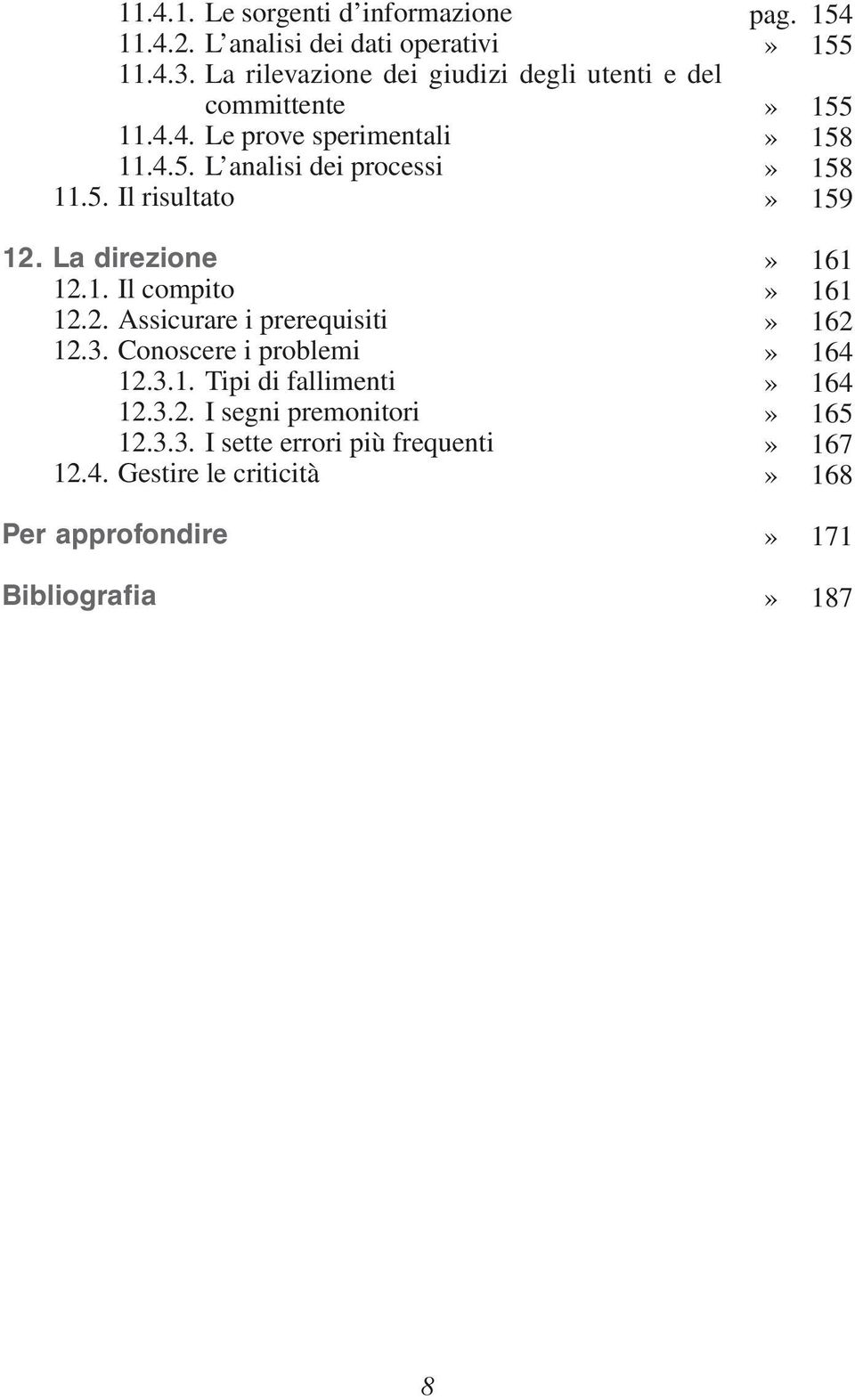 La direzione 12.1. Il compito 12.2. Assicurare i prerequisiti 12.3. Conoscere i problemi 12.3.1. Tipi di fallimenti 12.3.2. I segni premonitori 12.