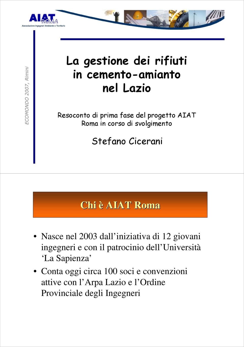 2003 dall iniziativa di 12 giovani ingegneri e con il patrocinio dell Università La Sapienza