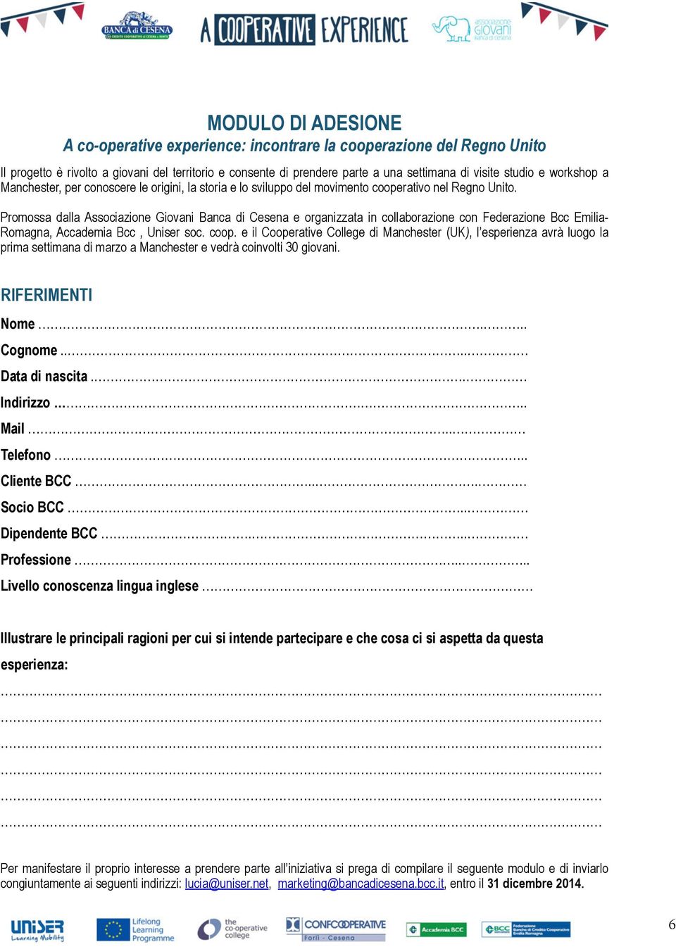 Promossa dalla Associazione Giovani Banca di Cesena e organizzata in collaborazione con Federazione Bcc Emilia- Romagna, Accademia Bcc, Uniser soc. coop.