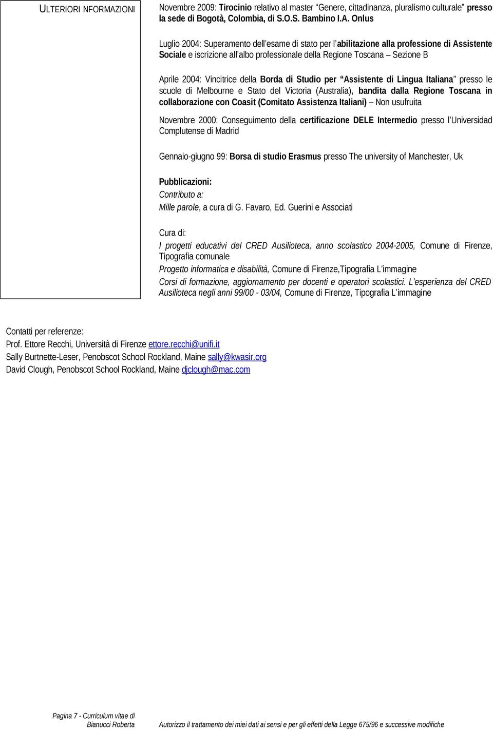 Onlus Luglio 2004: Superamento dell esame di stato per l abilitazione alla professione di Assistente Sociale e iscrizione all albo professionale della Regione Toscana Sezione B Aprile 2004: