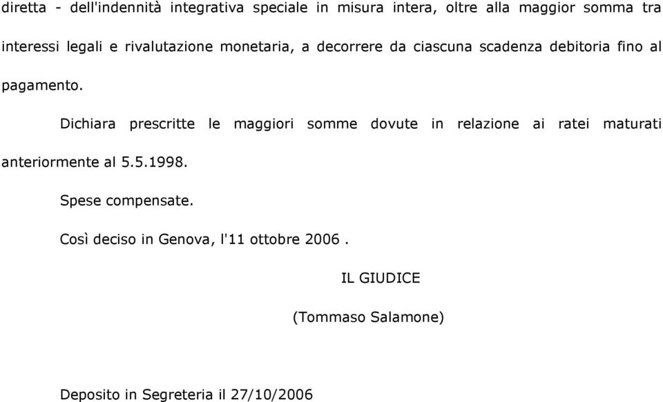 Dichiara prescritte le maggiori somme dovute in relazione ai ratei maturati anteriormente al 5.5.1998.