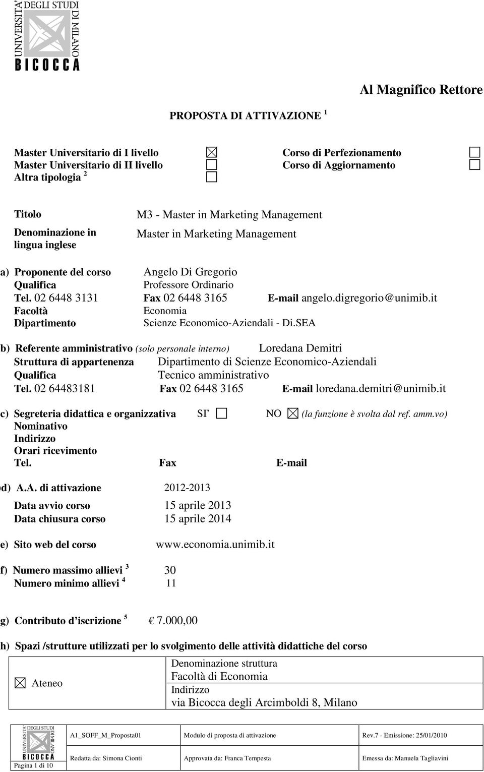 02 6448 3131 Fax 02 6448 3165 E-mail angelo.digregorio@unimib.it Facoltà Economia Dipartimento Scienze Economico-Aziendali - Di.