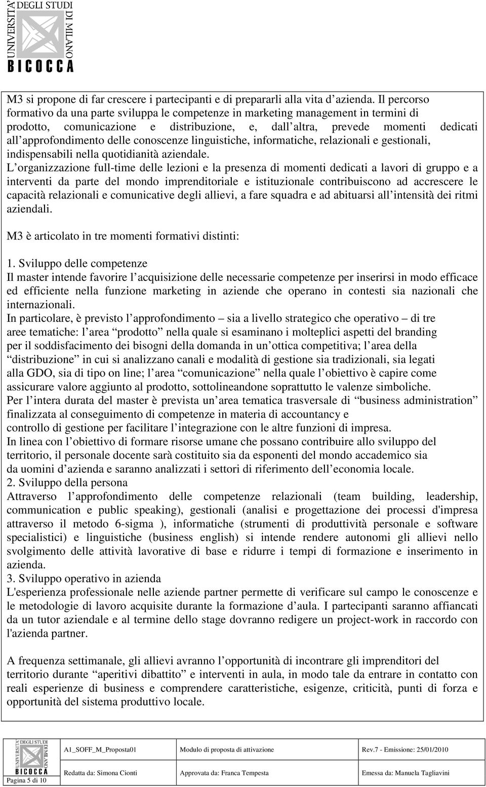 delle conoscenze linguistiche, informatiche, relazionali e gestionali, indispensabili nella quotidianità aziendale.