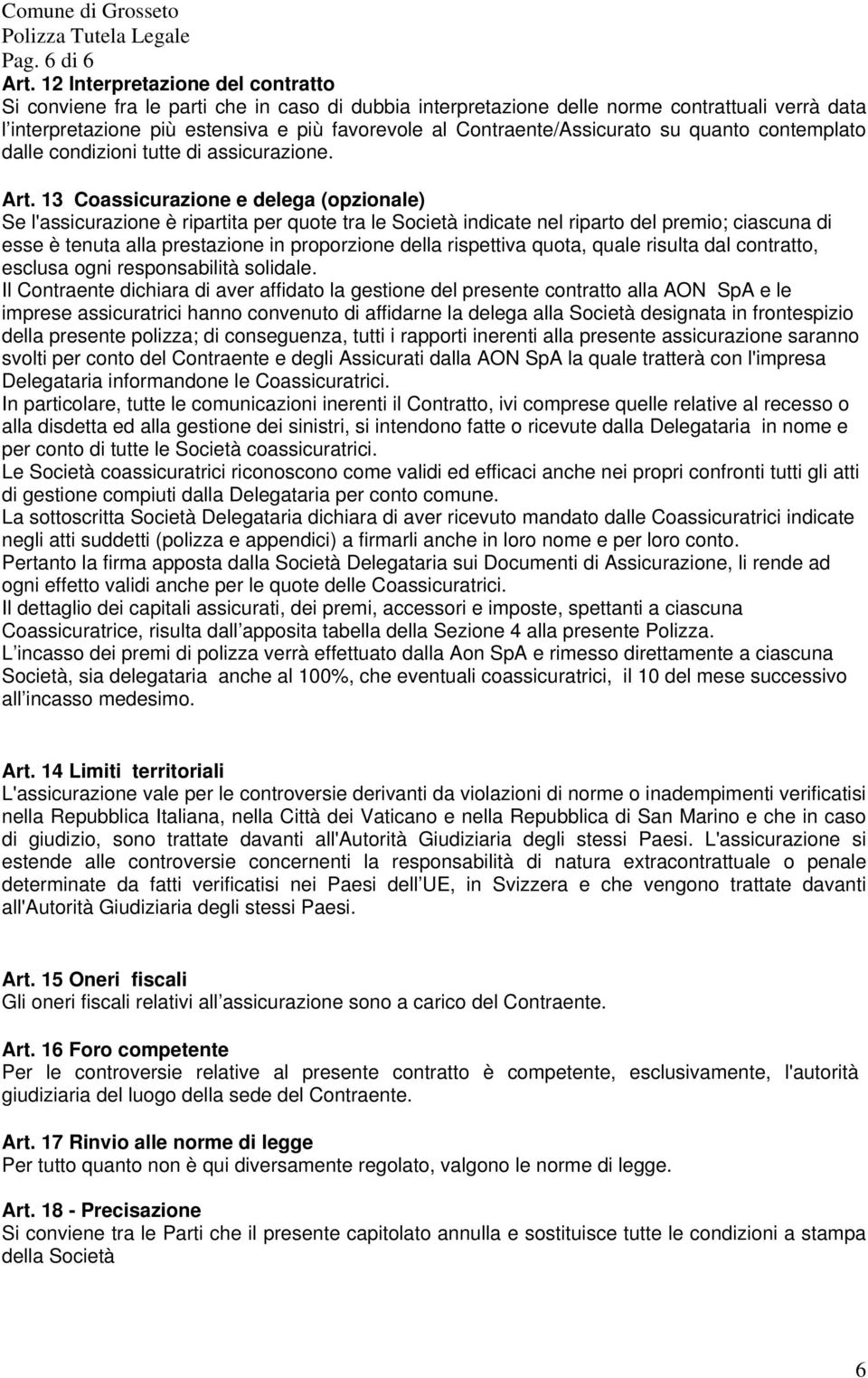 Contraente/Assicurato su quanto contemplato dalle condizioni tutte di assicurazione. Art.