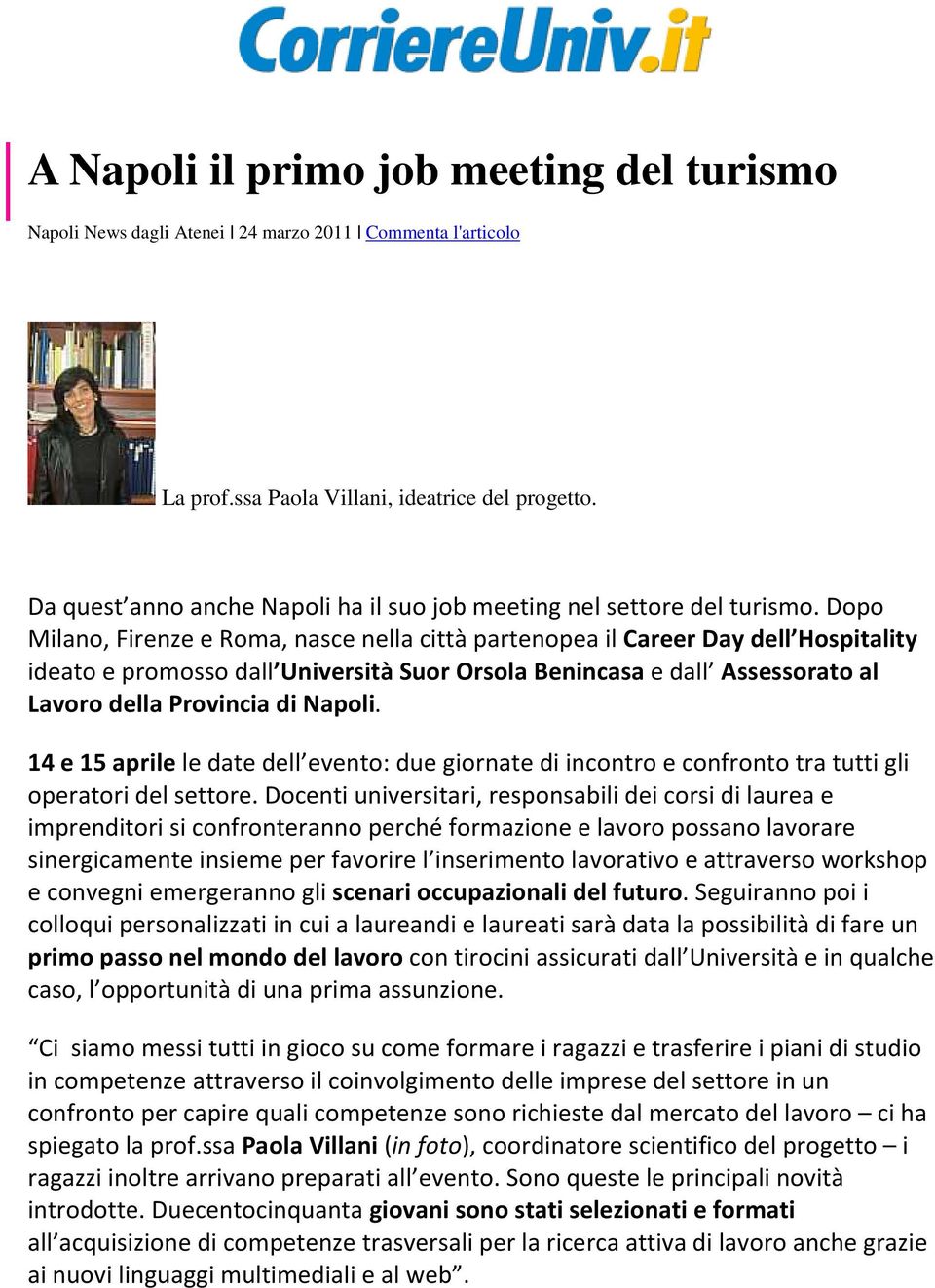 Dopo Milano, Firenze e Roma, nasce nella città partenopea il Career Day dell Hospitality ideato e promosso dall Università Suor Orsola Benincasa e dall Assessorato al Lavoro della Provincia di Napoli.