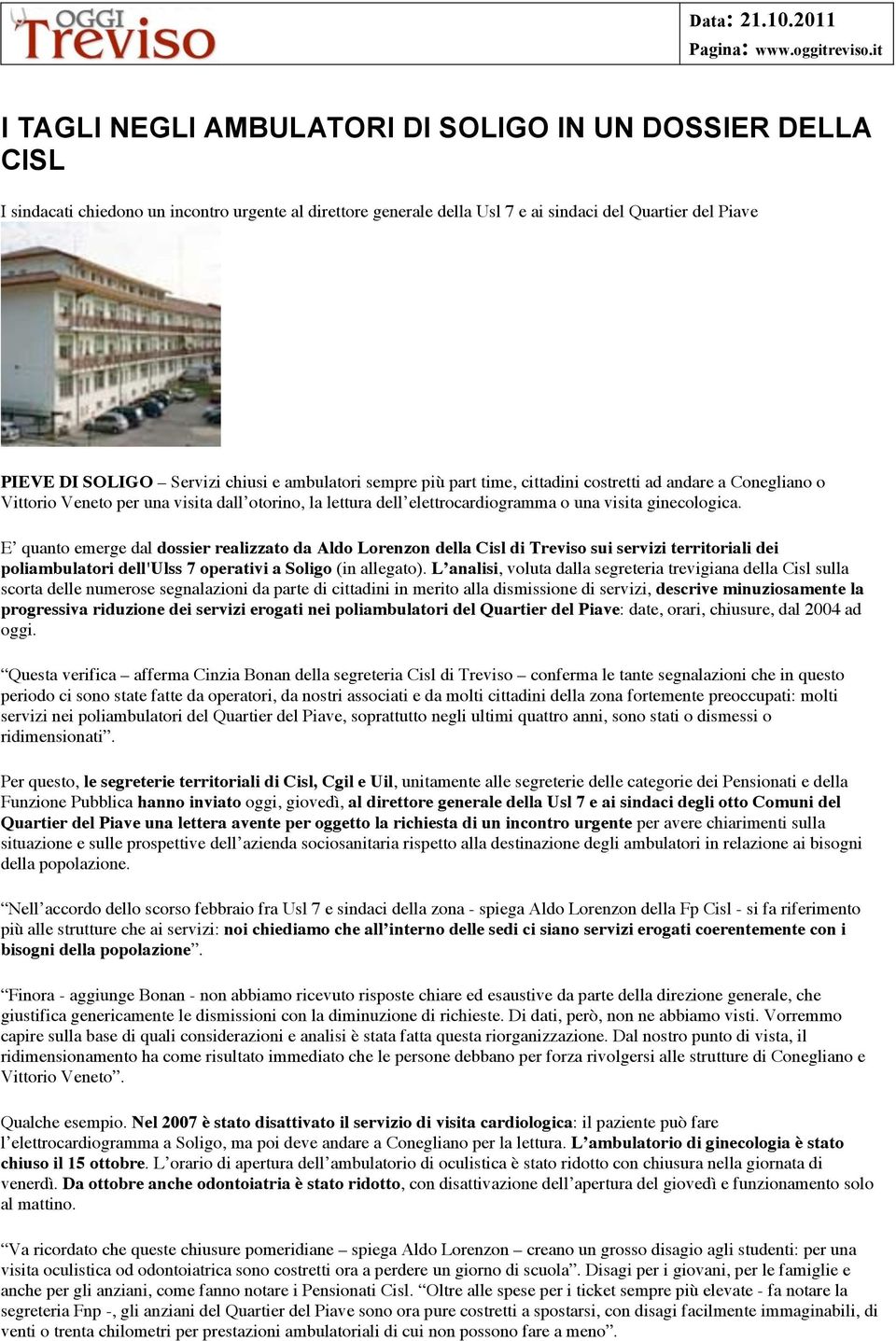 chiusi e ambulatori sempre più part time, cittadini costretti ad andare a Conegliano o Vittorio Veneto per una visita dall otorino, la lettura dell elettrocardiogramma o una visita ginecologica.