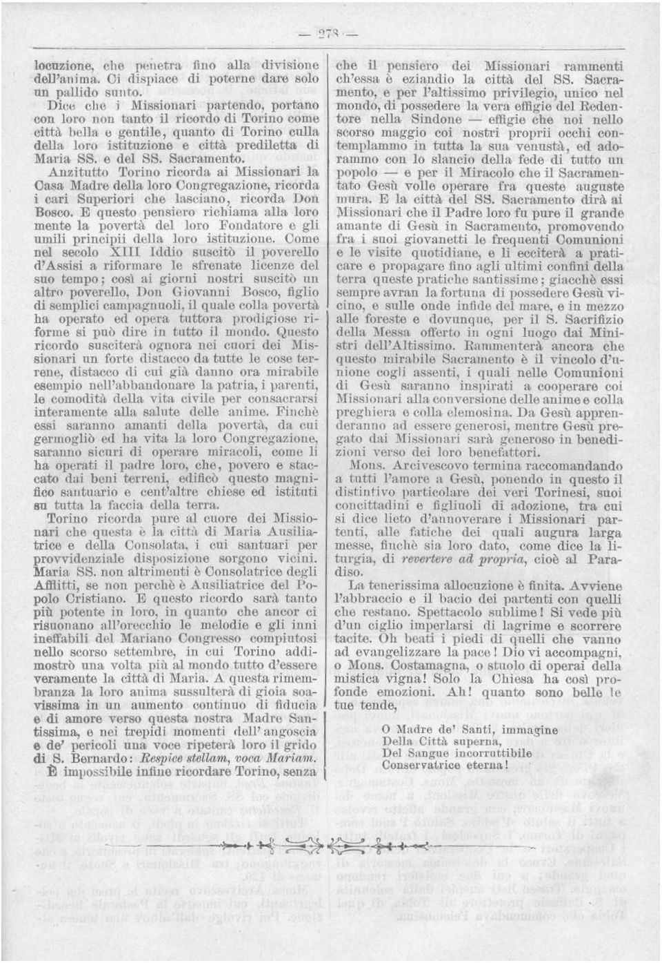 ricorda i cari Superiori che lasciano, ricorda Don Bosco E questo pensiero richiama alla loro mente la povertà del loro Fondatore e gli umili principii della loro istituzione Come nel secolo XIII