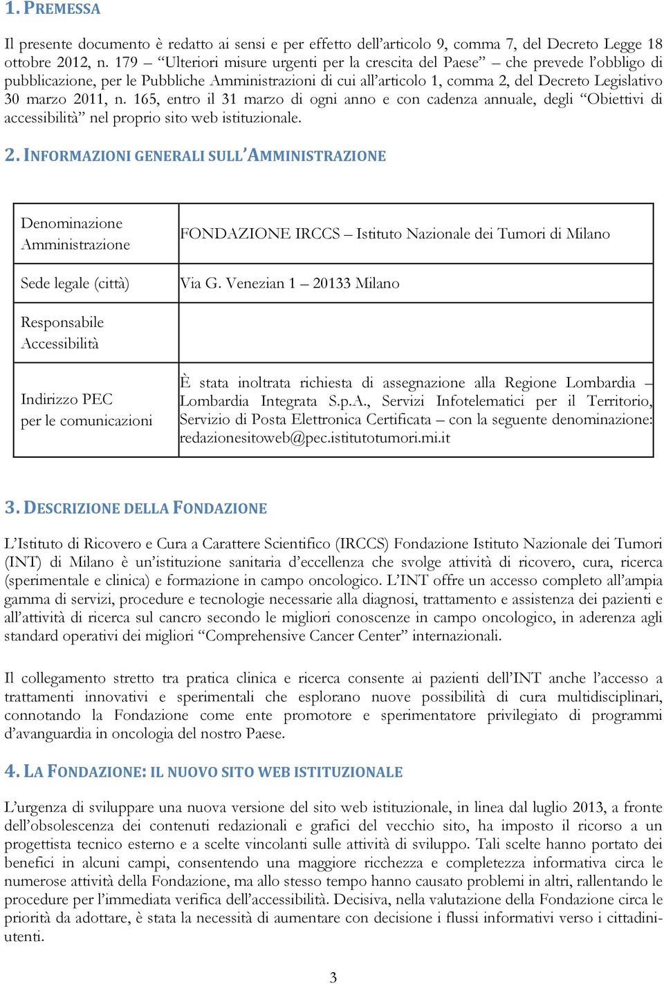 n. 165, entro il 31 marzo di ogni anno e con cadenza annuale, degli Obiettivi di accessibilità nel proprio sito web istituzionale. 2.