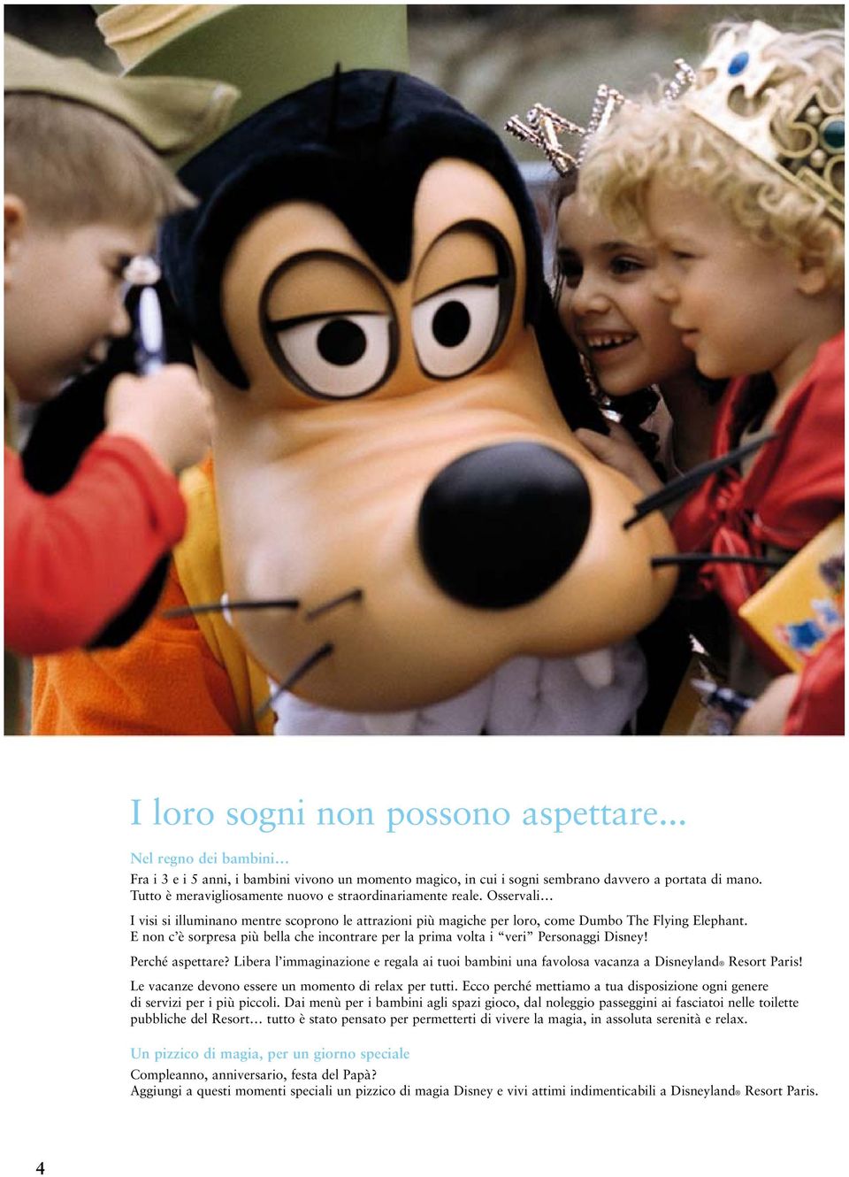 E non c è sorpresa più bella che incontrare per la prima volta i veri Personaggi Disney! Perché aspettare?