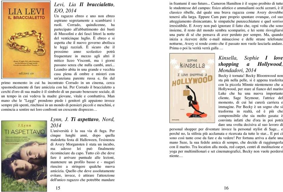 È sicuro che il prossimo anno scolastico potrà frequentare in mezzo agli altri il mitico liceo Visconti, ma i giorni passano senza che nulla cambi, anzi.