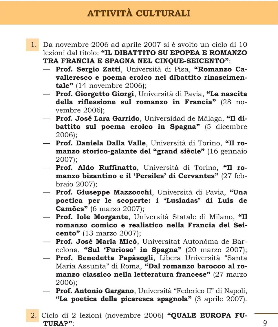 Giorgetto Giorgi, Università di Pavia, La nascita della riflessione sul romanzo in Francia (28 novembre 2006); Prof.