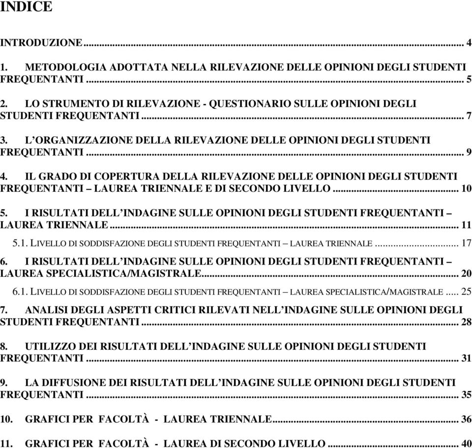 IL GRADO DI COPERTURA DELLA RILEVAZIONE DELLE OPINIONI DEGLI STUDENTI FREQUENTANTI LAUREA TRIENNALE E DI SECONDO LIVELLO... 10 5.