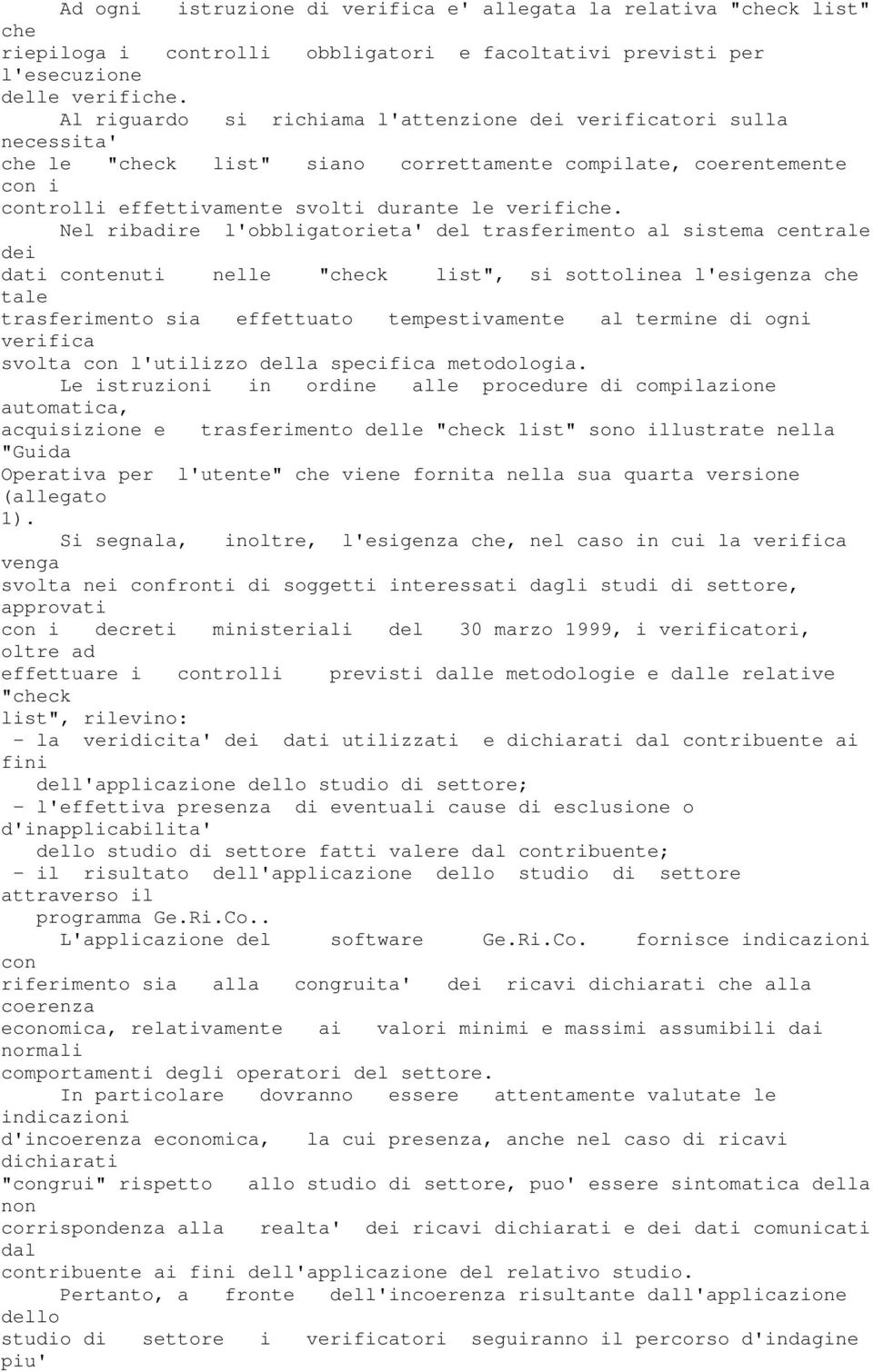 Nel ribadire l'obbligatorieta' del trasferimento al sistema centrale dei dati contenuti nelle "check list", si sottolinea l'esigenza che tale trasferimento sia effettuato tempestivamente al termine