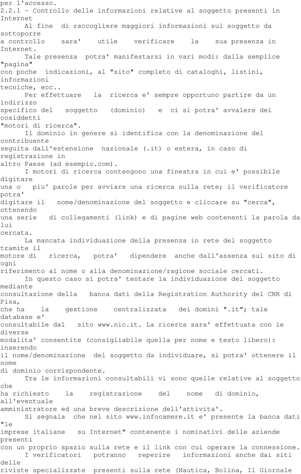 in Internet. Tale presenza potra' manifestarsi in vari modi: dalla semplice "pagina" con poche indicazioni, al "sito" completo di cataloghi, listini, informazioni tecniche, ecc.