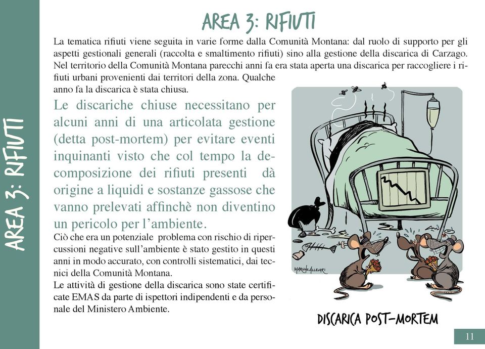 Nel territorio della Comunità Montana parecchi anni fa era stata aperta una discarica per raccogliere i rifiuti urbani provenienti dai territori della zona.