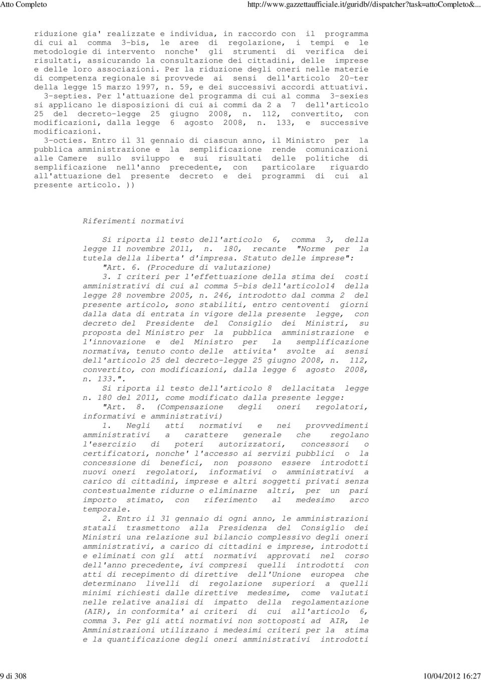 Per la riduzione degli oneri nelle materie di competenza regionale si provvede ai sensi dell'articolo 20-ter della legge 15 marzo 1997, n. 59, e dei successivi accordi attuativi. 3-septies.