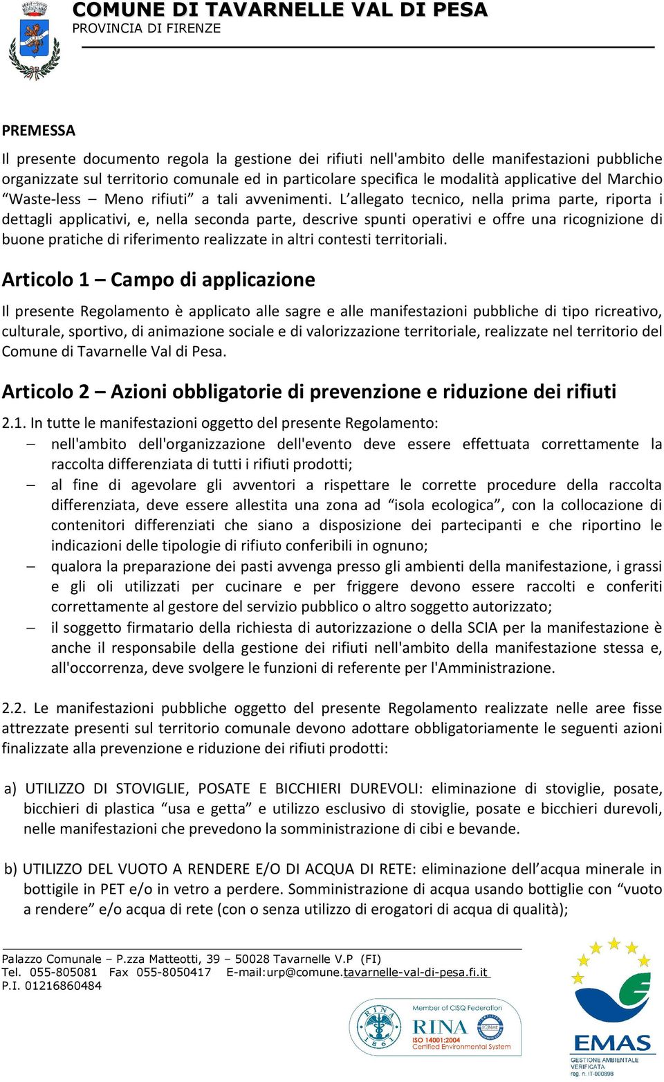 L allegato tecnico, nella prima parte, riporta i dettagli applicativi, e, nella seconda parte, descrive spunti operativi e offre una ricognizione di buone pratiche di riferimento realizzate in altri