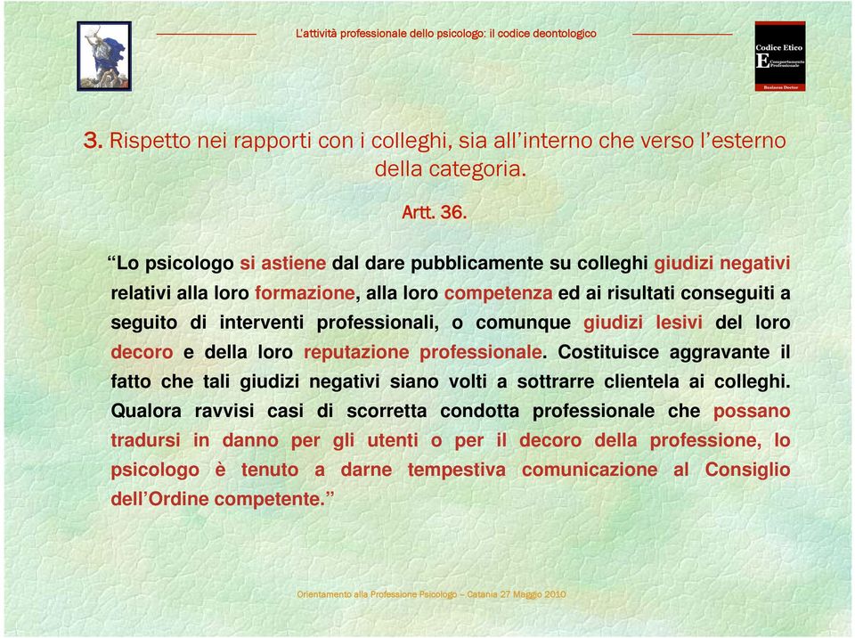 o comunque giudizi lesivi del loro decoro e della loro reputazione professionale. Costituisce aggravante il fatto che tali giudizi negativi siano volti a sottrarre clientela ai colleghi.