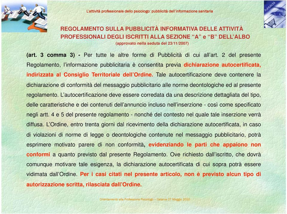 2 del presente Regolamento, l informazione pubblicitaria è consentita previa dichiarazione autocertificata, indirizzata al Consiglio Territoriale dell Ordine.