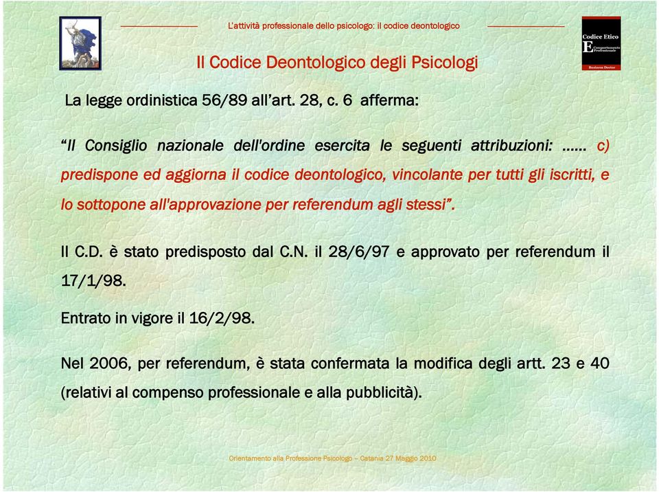 iscritti, e lo sottopone all'approvazione per referendum agli stessi. Il C.D. è stato predisposto dal C.N. il 28/6/97 e approvato per referendum il 17/1/98.