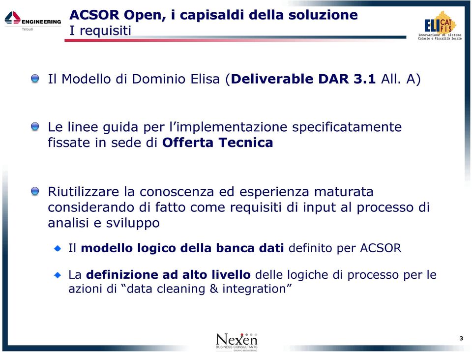 conoscenza ed esperienza maturata considerando di fatto come requisiti di input al processo di analisi e